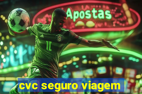 cvc seguro viagem